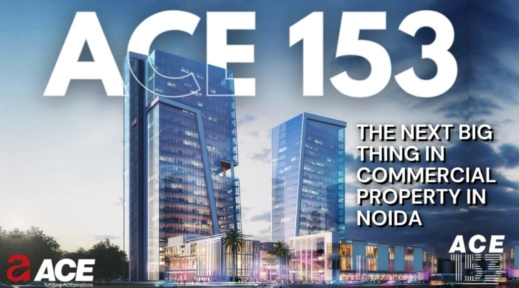 ACE 153 in Noida Sector 153